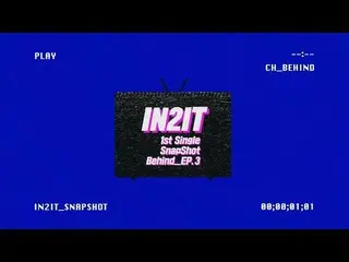 【Official】 BOYS 24, IN 2 IT 1st Single [SnapShot] Behind_Ep. 3 released.   