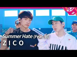 [Official mn2] [M2 LIVE] Block B former member ZICO-Summer Hate (Feat. Rain)  ..