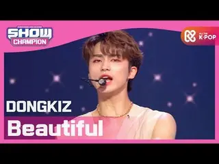 [Official mbm] [SHOW CHAMPION] DONGKIZ_  --Beautiful (DONGKIZ_ _  --Beautiful) l