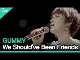 [Official sbp]   GUMMY (GUMMY _   _  ) --We Should've Been Friends ㅣ LIVE ON UNP