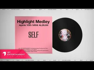 【 Official 】Apink, Apink 10th Mini Album [SELF] Highlight MEDLEY .  