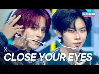 [Comeback] CLOSE YOUR EYES_ _  - X l Showchan PO n l EP.578 l 251119

 Close you