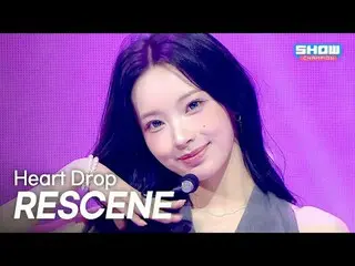 RESCENE_ _ (RESCENE_ ) - Heart Drop l Show Chan PO n l EP.578 l 251119

 RESCENE