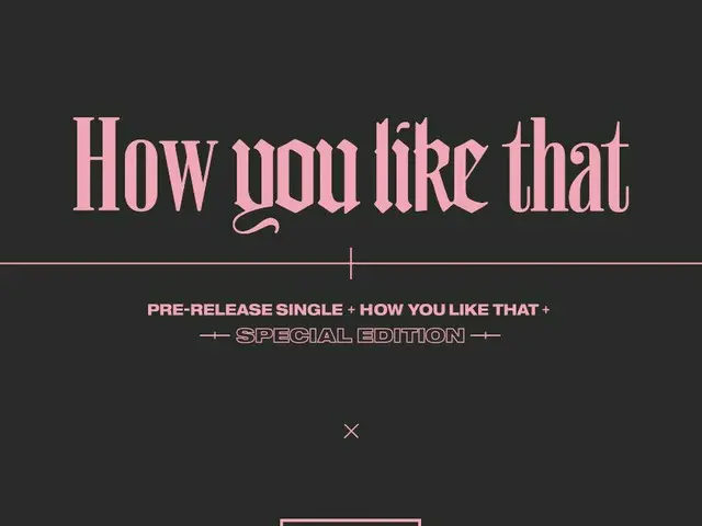 [D Official yg] #BLACKPINK SPECIAL EDITION [How You Like That]  Pre-order NOTICE