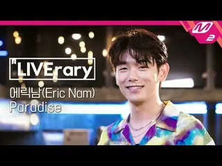 [Official mn2] [LIVErary] Eric Nam_  (EricNam_ )-Paradise  ..   