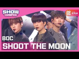 [Official mbm] [SHOW CHAMPION] Video (BDC_ _ ) --SHOOT THE MOON l EP.374 ..  