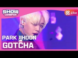 [Official mbm] [SHOW CHAMPION] [COMEBACK] Park Ji Hoon_  --GOTCHA (PARK JIHOON -