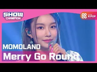 [Official mbm] [SHOW CHAMPION] [COME BACK] MOMOLAND_  --Merry Go Round (MOMOLAND