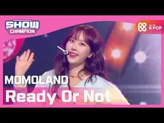 [Official mbm] [SHOW CHAMPION] [COME BACK] MOMOLAND_  --Ready Or Not (MOMOLAND_ 