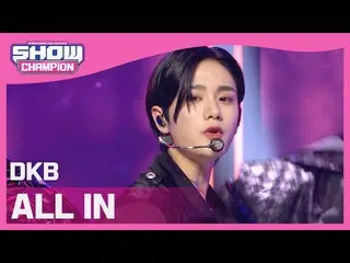 [Official mbm] [SHOW CHAMPION] DKB_  --I'll give you (DKB_ _  --ALL IN) l EP.390