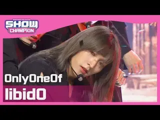 [Official mbm] [SHOW CHAMPION] OnlyOneOf_  --Libido (OnlyOneOf_ _  --libidO) l E