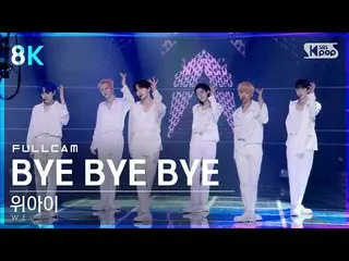 [Official sb1] [TV 1 row Fan Cam 8K] WEi _  "BYE BYE BYE" Full Cam (WEi _ _ Full