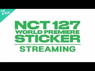 [Official sbp]   [COME BACK SHOW] NCT _   _   127 WORLD PREMIERE STICKER ..  