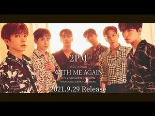 [JT Official] 2PM, 2PM Mini Album "WITH ME AGAIN" 2021.9.29 Release ALBUM SPOILE