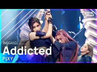 [Official sb1] PIXY_ _  (Pixie) --Addicted (addiction) 人気歌謡 _ inkigayo 20211010 