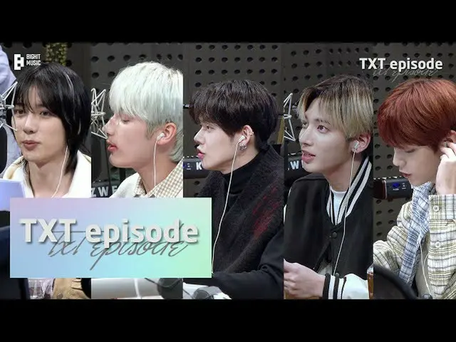 [Official] TXT, [EPISODE] TXT (TOMORROW X TOGETHER) on Kiss the Radio Behind the