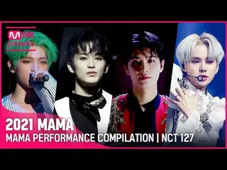 [Official mnk] [2021 MAMA] MAMA PERFORMANCE COMPILATION | NCT _   _   127 _   _ 