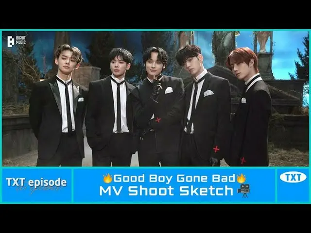 [Official] TXT, [EPISODE] TXT (TOMORROW X TOGETHER)'Good Boy Gone Bad' MV Shoot 