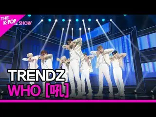 [Official sbp]  TRENDZ_ _ , WHO (TRENDZ_ , WHO [吼]) [THE SHOW _ _  220705] ..  