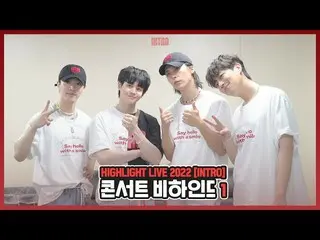 [ Official ] Highlight, [Behind] Highlight - Highlight LIVE 2022 [INTRO] Behind 