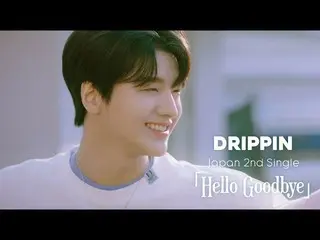 【J Official umj】 DRIPPIN _ _ (DRIPPIN _ ) - 'Hello Goodbye' MV .  