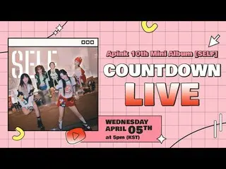 [ Official ] Apink, Apink Apink 10th Mini Album [SELF] Countdown LIVE .  