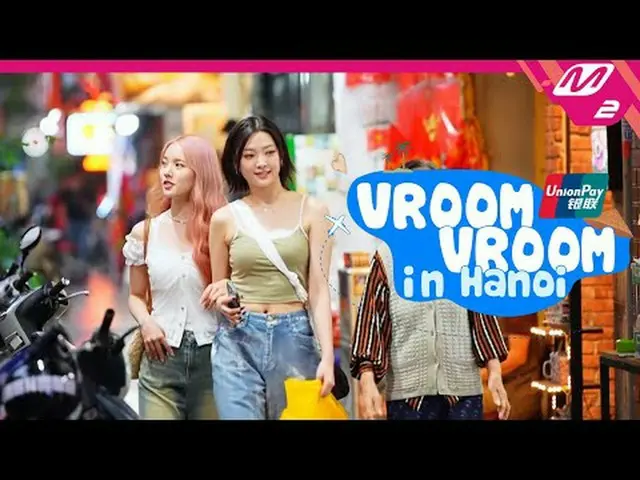 [VROOM VROOM in Hanoi with UnionPay] Weeekly_  Suzy Ng & So Eun's Vietnam healin