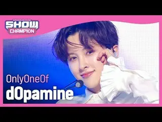 OnlyOneOf_ (OnlyOneOf_ _ ) - Dopamine #Show CHAMPion 피언 #OnlyOneOf_  #dOpamine ★