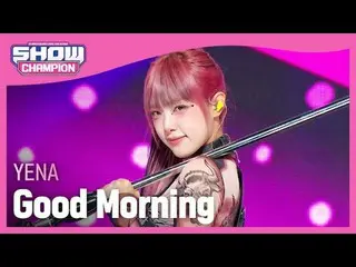 Choi Yena ( former IZONE_ )_ (YENA) - Good Morning# Show Champion   피언 #YENA #Go