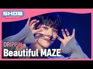 DRIPPIN _ ( DRIPPIN _ _ ) - Beautiful maze #Show Champion Fan #DRIPPIN _ _  #Bea