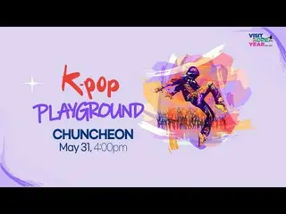 K-POP PLAY_GROUND in CHUNCHEON 5/31, 4:00pm
 LEGOLAND with CHUNCHEON INTERNATION