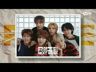 Stream on your TV:

 M COUNTDOWN｜Ep.888
 NEXT_ WEEK - RIIZE_  ('NEXT_ WEEK' RIIZ